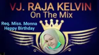 Download Vj. Raja kelvin  On The Mix. Spesial Req. Miss. Monna. Heppy Birthday. Remix. MP3