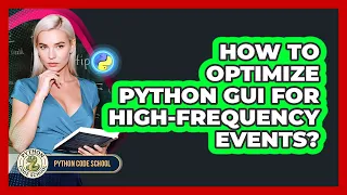 How To Optimize Python GUI For High-frequency Events - Python Code School