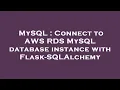 MySQL Connect to AWS RDS MySQL database instance with Flask-SQLAlchemy