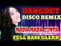 Lagu DANGDUT DISCO REMIX | NADA NADA CINTA ‼️ | TRENDING FULL BASS 