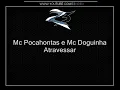 Mc Pocahontas e Mc Doguinha - Atravessar