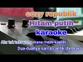Download Lagu HITAM PUTIH KARAOKE HD || COZY REPUBLIK || NADA PRIA