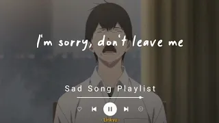  1 sad songs playlist lyrics video im sorry dont leave me 