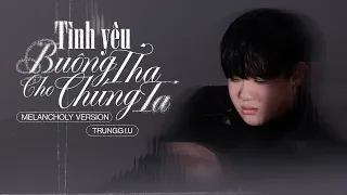 Trungg I U TÌNH YÊU BUÔNG THA CHO CHÚNG TA MELANCHOLY VERSION Official M V ENG KOR JPN SUB 