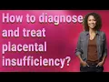 How to diagnose and treat placental insufficiency
