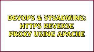 DevOps SysAdmins HTTPS reverse proxy using apache