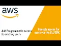 How to add programmatic access to existing aws user