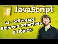 JavaScript Programming Tutorial 12 - Difference Between Primitives and Objects
