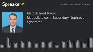 Medbullets com Secondary Nephrotic Syndrome