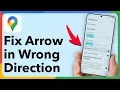 How to Fix Google Maps Arrow Pointing in Wrong Direction Wrong Orientation