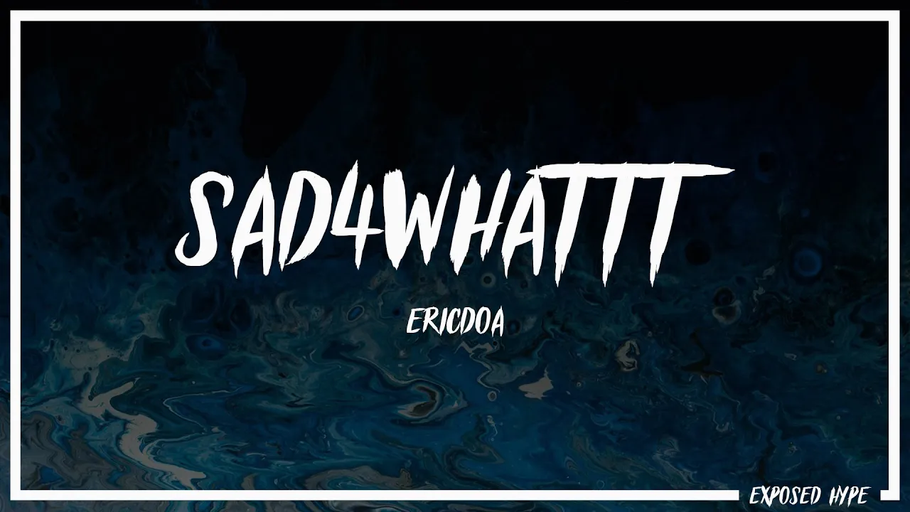 ericdoa - sad4whattt (Lyrics)