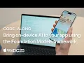 WWDC25 Code-along Bring on-device AI to your app using the Foundation Models framework Apple
