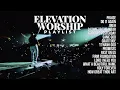 Best Elevation Worship Songs of All Time | Nonstop Christian Music Playlist