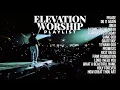 Download Lagu Best Elevation Worship Songs of All Time | Nonstop Christian Music Playlist
