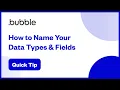 How to Name Your Data Types Fields Bubble Quick Tip