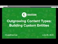 Outgrowing Content Types Building Custom Entities