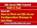 SQL Server DBA Tutorial 137-How to Find out SQL Server Configuration Changes in last Hour