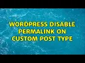 Wordpress Disable permalink on custom post type 2 Solutions