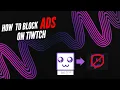 How to block ads on Twitch and YouTube updated version in description
