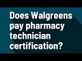 Does Walgreens pay pharmacy technician certification