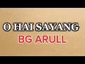 Download Lagu O HAI SAYANG - BG ARULL [ LIRIK VIDEO ]