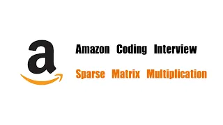 Amazon Coding Interview Question Leetcode 311 Sparse Matrix Multiplication