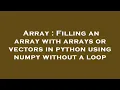 Array Filling an array with arrays or vectors in python using numpy without a loop