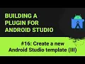 Building a plugin for Android Studio Creating a new Android Studio template III