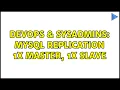 DevOps SysAdmins MySQL replication 1x master 1x slave 2 Solutions