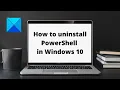 How to uninstall PowerShell in Windows 10
