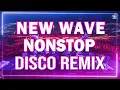 Download Lagu NEW WAVE PARTY REMIX 2022 | NONSTOP DISCO MIX | New Wave NonStop | New Wave Remix 2022
