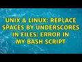 Unix Linux Replace spaces by underscores in files Error in my bash script 2 Solutions