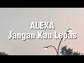 Download Lagu Alexa - Jangan Kau Lepas (Lirik)