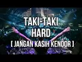 Download Lagu DJ TAKI-TAKI HARD [ JANGAN KASIH KENDOR]