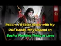 Reborn, I’ll Seize Power with My Own Hands, Why Depend on Such a Fleeting Thing as Love