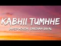 Download Lagu Javed-Mohsin, Darshan Raval - Kabhii Tumhhe (Lyrics)
