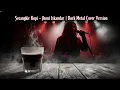 Lagu Secangkir Kopi - Jhoni Iskandar | Dark Metal Cover Version