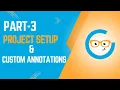 Part 3 Setting Up the Project Creating Custom Annotations