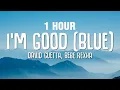 Download Lagu [1 HOUR] David Guetta, Bebe Rexha - I'm good (Blue) LYRICS \