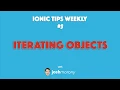 ITERATING OBJECTS - Ionic Tips Weekly Ep 5