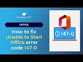 How to fix Unable to Start Office error code 147-0