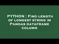 PYTHON Find length of longest string in Pandas dataframe column