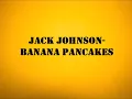 Jack Johnson - Banana Pancakes Lyrics