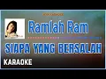 Download Lagu Ramlah Ram - Siapa Yang Bersalah Karaoke HQ