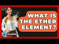 What Is The Ether Element - Holy Harmonies