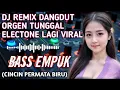 Lagu DJ REMIX DANGDUT ORGEN TUNGGAL ELECTONE (CINCIN PERMATA BIRU) BASS EMPUK NEW 2026