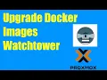 Install Watchtower to Automatically update Docker Containers inside our LXC Container in Proxmox