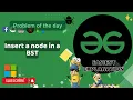 Insert a node in a BST 10 Sep POTD POTD GFG Problem of the Day C Java Python