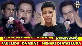 penuh penjiwaan faul da asia 5 menari di atas luka reaction review 