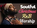 Lagu Healing Christmas Night Worship 🎶 Gospel R\u0026B Soul Prayer Music